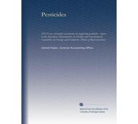 Pesticides: EPA's use of benefit assessments in regulating pesticides : report to the chairman, Subcommittee on Health and Environment, Committee on Energy and Commerce, House of Representatives
