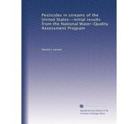 Pesticides in streams of the United States--initial results from the National Water-Quality Assessment Program