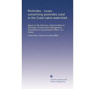 Pesticides : issues concerning pesticides used in the Great Lakes watershed: Report to the Chairman, Subcommittee on Oversight of Government Management, Committee on Governmental Affairs, U.S. Senate