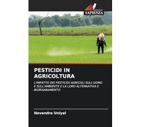 Pesticidi in Agricoltura: L'IMPATTO DEI PESTICIDI AGRICOLI SULL'UOMO E SULL'AMBIENTE E LA LORO ALTERNATIVA E BIORISANAMENTO