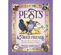 Pests & Other Friends: Discover the True Nature of the Most Maligned Animals