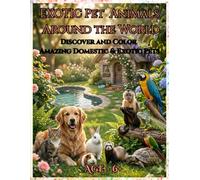 Pet Animals Around the World !: Discover and Color Amazing Domestic & Exotic Pets