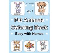 Pet Animals Coloring Book: Easy with Names - Volume 1: A fun coloring book for toddlers ages 2-4 with 32 illustrations of 8 cute pet animals in ... and learning. (Color & Learn for Toddlers)