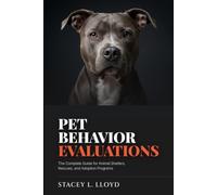 Pet Behvior Evaluations: The Complete Guide for Animal Shelters, Rescues, and Adoption Programs