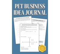 Pet Business Idea Journal: Brainstorm, Explore, and Validate Your Way to the Perfect Pet Business