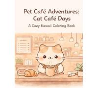 Pet Café Adventures: Cat Café Days: A Cozy Kawaii Coloring Book