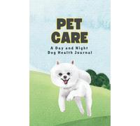 Pet Care: A Day and Night Dog Health Journal, Perfect for Senior Dogs or Those with Specific Health Needs (5.5" x 8.5", 90 Days, Pomeranian)