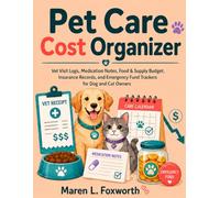 Pet Care Cost Organizer: Vet Visit Logs, Medication Notes, Food & Supply Budget, Insurance Records, and Emergency Fund Trackers for Dog and Cat Owners