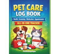 Pet Care Log Book: All-in-One Tracker for Health, Grooming, Medication & Appointments for Dogs and Cats