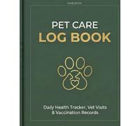 Pet Care Log Book: Comprehensive Health & Wellness Journal for Dogs & Cats | Daily Feeding, Exercise, Medication Tracker & Vet Visit Records