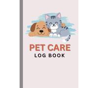 Pet Care Log Book: Daily Pet Health, Feeding, Medication & Vet Visit Tracker for Dogs and Cats | Pet Owner Journal (6 x 9 in, 180 Pages)