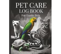 PET CARE LOG BOOK For Exotic Pets 8.5x11: Track Feeding, Health, Vet Visits & Supplies | Care Journal & Organizer for Reptiles, Birds, Amphibians & Small Pets
