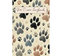 Pet Care Logbook: Information & Daily Record Notebook for Pet Sitters, Veterinary Assistants, and Pet Owners. Feeding, Health, and Activity Tracker