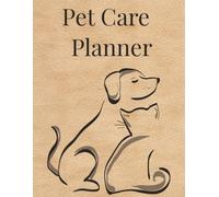 Pet Care Planner: A Complete Daily Pet Organizer with Care Checklists, Monthly Calendars, Vet Records, Medication Tracker, Grooming Log, Emergency Contacts & Pet Sitter Notes