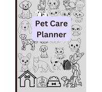 Pet Care Planner: Daily Health & Activity Organizer for Dogs, Cats & Small Pets: All-in-One to Track Feeding, Vet Visits, Vaccinations, Grooming & Medications