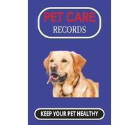 Pet Care Records: Keep Your Pet Healthy | 6 x 9 inches, 100 pages | Great Gift for the Pet owner