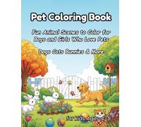 Pet Coloring Book for Kids Ages 4-8: Dogs, Cats, Bunnies & More: Fun Animal Scenes to Color for Boys and Girls Who Love Pets (My Pet Friends Coloring World)