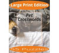 Pet Crosswords Large Print: Crossword Puzzles Easy to Read Print about Pets and more | Large Print Edition | 8.5x11 inches, 110 pages | 55 Puzzles | Gift for Vacations, Holiday, and Spare Time.