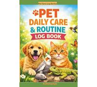 Pet Daily Care & Routine Log Book: Track Feeding, Routine, Behaviour and Daily Care for Your Pet