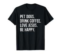 Pet Dogs Drink Coffee Love Jesus Be Happy Camiseta