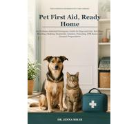 Pet First Aid, Ready Home: An Evidence-Informed Emergency Guide for Dogs and Cats: Red Flags, Bleeding, Choking, Heatstroke, Seizures, Poisoning, CPR ... (The Evidence-Informed Pet Care Library)