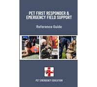 Pet First Responder Trauma and Emergency Field Support (Pet Emergency Education First Aid Reference Guides)