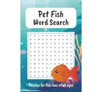 Pet Fish Word Search Puzzle Book: Word searches about pet fish, fishkeeping and aquariums 6x9 inches, 110 pages, 50+ puzzles... Gifts for Vacations, Holidays and Free Time