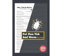 Pet Flea Tick And Worm Tracker: Dog Cat Care Health Records & Treatment Tracking Journal for Pet Owners & Breeders | 100 Pages