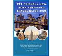 Pet-Friendly New York Christmas Travel Guide 2025: Celebrate the Holidays in NYC with Your Pets - Parks, Restaurants, Hotels, and Hidden Gems in the Ultimate New York City Travel Guide 2025-2026