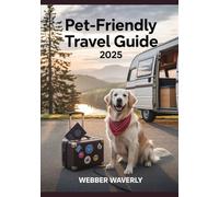 Pet-Friendly Travel Guide 2025: Dog-Friendly Hotels, Airlines, Road Trips & Travel Essentials