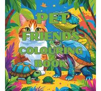 PET FRIENDS COLOURING BOOK: A variety of pets including, cute cats, dogs, fish, turtle, chameleon, hamster, snake and rabbits.