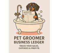 Pet Groomer Business Ledger Track Your Sales, Expenses & Profits: Designed for Pet Groomers, Grooming Salons, Animal Care Professionals, Small Business Ledger