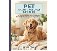 PET HEALTH AND WELLNESS LOG BOOK: A Complete Medical Record Keeper and Monthly Pet Care Tracker for Dogs & Puppies