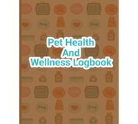 Pet Health and Wellness Logbook: Ensure a healthy future by recording your pets needs daily