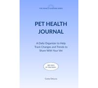 Pet Health Journal: A Daily Organizer to Help Track Changes and Trends to Share with Your Vet