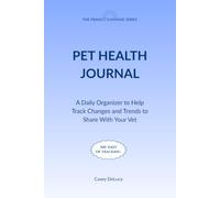 Pet Health Journal: A Daily Organizer to Help Track Changes and Trends to Share with Your Vet