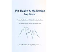 Pet Health Medication Log Book for Dogs and Cats: Vet Visit Tracker, Vaccination Record, Health Notes and Appointment Planner, Animal Medical Journal Notebook