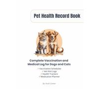Pet Health Record Book: Complete Vaccination and Medical Log for Dogs and Cats | Veterinary Visit Tracker, Medication Planner and Health Journal for Organized Pet Care 8.5x11in