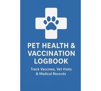 Pet Health & Vaccination Logbook: Track Vaccines, Vet Visits & Medical Records: Complete Pet Medical Record Book for Dogs & Cats | Veterinary Visit Notes, Vaccination Tracker & Health History Journal