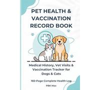 Pet Health & Vaccination Record Book: Medical History, Vet Visits & Vaccination Tracker for Dogs & Cats