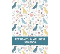 Pet Health & Wellness Log Book: Dog & Puppy Health Record to Track Vaccination, Medical History, Growth, Vet Visit, Training, and More (Dog Owners Gifts)