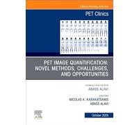 PET Image Quantification: Novel Methods, Challenges, and Opportunities, An Issue of PET Clinics (Volume 20-4) (The Clinics: Radiology, Volume 20-4)