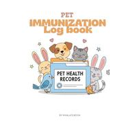 PET IMMUNIZATION LOG BOOK: A Pet vaccine record Book for Multiple Pets Like Dogs,Cats And More,Immunization & Wellness Logbook,Dog & cat vaccine ... Checklist,Gift for PETS Owners and Lovers,vet