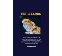 PET LIZARDS: A Step-by-Step Handbook that Introduces You to the Five Most Popular Lizards...their Temperments, Habitats, Diets and Handling Techniques