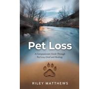 Pet Loss: A compassionate guide through pet loss, grief and healing