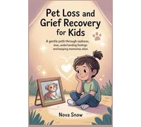 Pet Loss and Grief Recovery for Kids: A Gentle Path Through Sadness, Love, Understanding Feelings and Keeping Memories Alive
