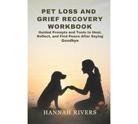 PET LOSS AND GRIEF RECOVERY WORKBOOK: Guided Prompts and Tools to Heal, Reflect, and Find Peace After Saying Goodbye
