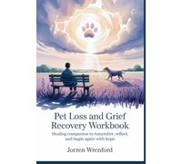 Pet Loss and Grief Recovery Workbook: Healing Companion to Remember, Reflect, and Begin Again with Hope