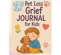 Pet Loss Grief Journal for Children: A Gentle Guide to Help Kids Cope with the Loss of a Pet