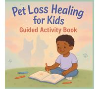 Pet Loss Healing for kids, Guided Activity Book: A Child's Memory Keepsake to Process Grief, Honor Their Pet & Find Comfort - Perfect Gift For Grieving Families